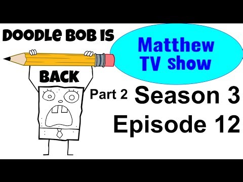 (Matthew TV The Show) Season 3 Episode 12 Doodlebob is Back Part 2