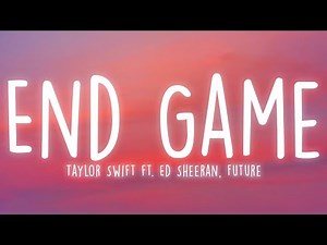 Taylor Swift - End Game (Lyrics) ft. Ed Sheeran, Future