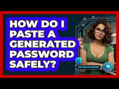 How Do I Paste A Generated Password Safely?