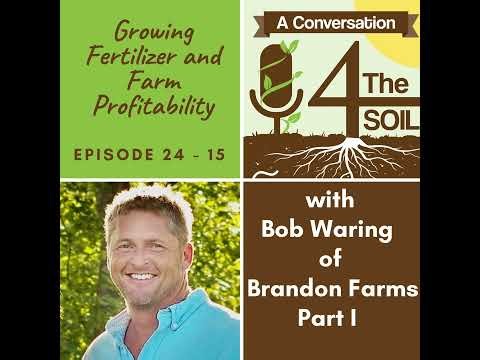 Episode 24 - 15: Growing Fertilizer and Farm Profitability with Robert Waring of Brandon Farms Pa...