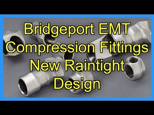 Bridgeport EMT Compression Fittings New Raintight Design