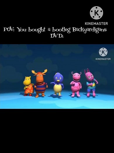 When you bought a bootleg Backyardigans DVD-