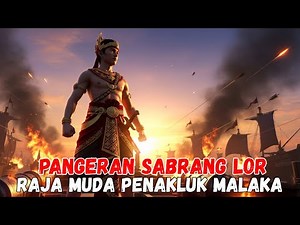 Prince Sabrang Lor | The Conqueror of Malacca