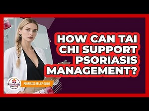 How Can Tai Chi Support Psoriasis Management?