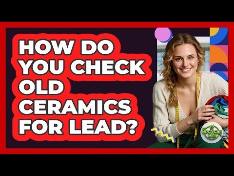 How Do You Check Old Ceramics For Lead?
