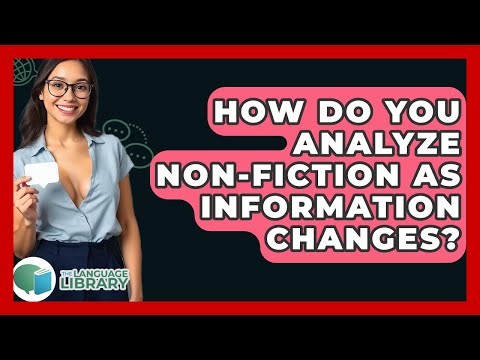 How Do You Analyze Non-fiction As Information Changes? - The Language Library