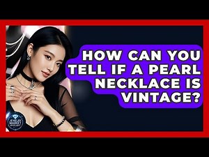 How Can You Tell If A Pearl Necklace Is Vintage? - Jewelry Market Spotlight