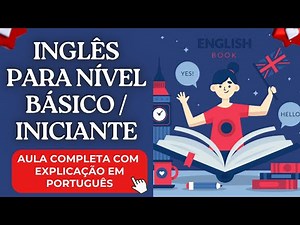 AULA COMPLETA DE INGLÊS PARA NÍVEL BÁSICO (LEITURA GUIADA COM TRADUÇÃO E EXPLICAÇÃO)