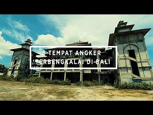 5 TEMPAT ANGKER DAN MENYERAMKAN YANG TERBENGKALAI DI BALI - 5 HAUNTED PLACES IN BALI