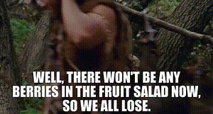 Well, there won't be any berries in the fruit salad now, so we all lose.