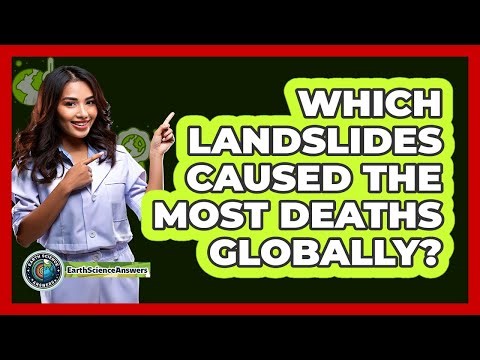 Which Landslides Caused The Most Deaths Globally? - Earth Science Answers