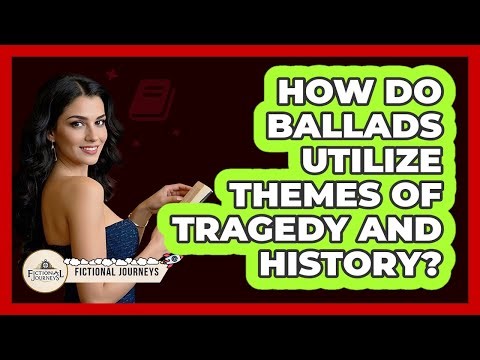 How Do Ballads Utilize Themes Of Tragedy And History?