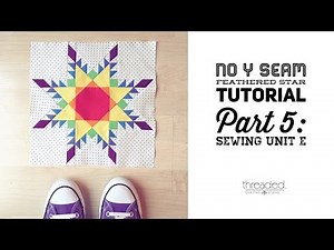 No Y Seam Feathered Star Tutorial - Part 5: Sewing Unit E