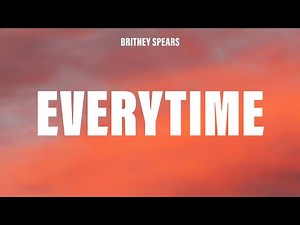 Britney Spears - Everytime (Lyrics)