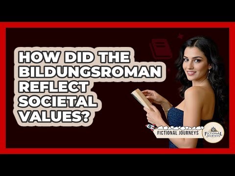 How Did The Bildungsroman Reflect Societal Values? - Fictional Journeys