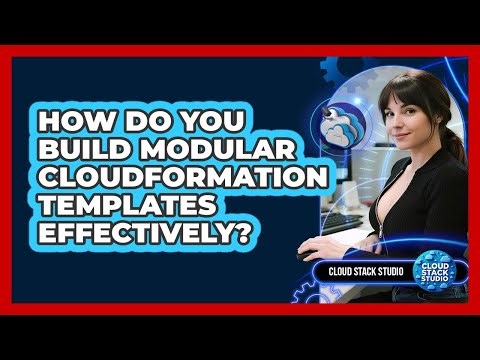 How Do You Build Modular CloudFormation Templates Effectively? - Cloud Stack Studio