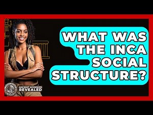 What Was The Inca Social Structure? - Ancient Wonders Revealed