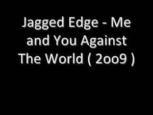 Jagged Edge - Me and You Against The World ( 2oo9 )