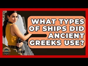 What Types Of Ships Did Ancient Greeks Use? - Archaeology Quest
