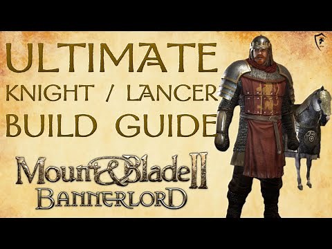 Mount & Blade Bannerlord - Ultimate Knight / Lancer Build Guide