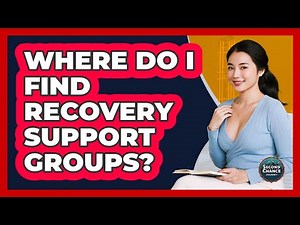 Where Do I Find Recovery Support Groups?