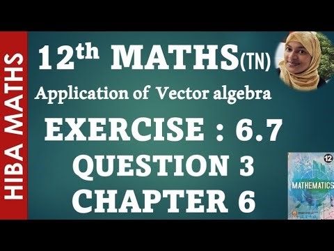 12th maths chapter 6 exercise 6.7 question 3 applications of vector algebra hiba maths