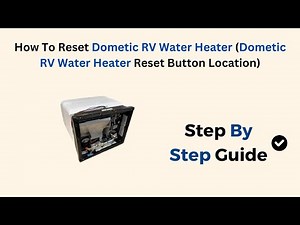 How To Reset Dometic RV Water Heater (Dometic RV Water Heater Reset Button Location)
