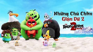 Những Chú Chim Giận Dữ (Phần 2) - The Angry Birds Movie 2