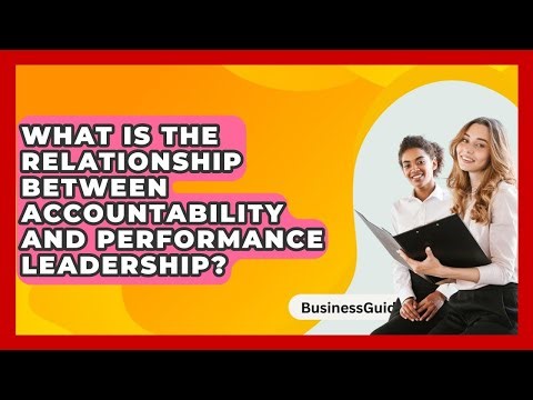 What Is The Relationship Between Accountability And Performance Leadership? - BusinessGuide360.com