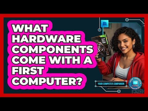 What Hardware Components Come With A First Computer?