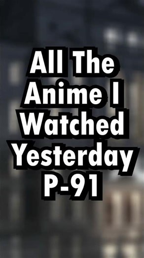 All The Anime I Watched Yesterday p.91 #anime #animeshort #animerecomendations #animeshorts #vtuber