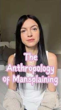 Why do some people love to mansplain? Here’s an anthropologist’s take 💕