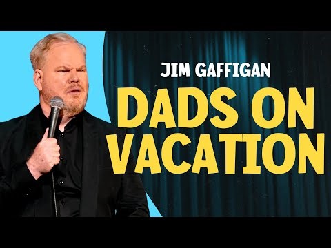 Jim Gaffigan: How Dads Vacation | Jim Gaffigan