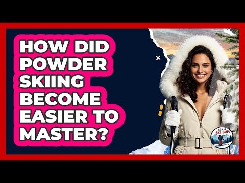 How Did Powder Skiing Become Easier To Master? - Ask A Ski Bum