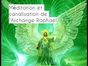 Méditation et Canalisation de l'Archange Raphael