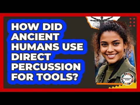 How Did Ancient Humans Use Direct Percussion For Tools? - Anthropology Insights