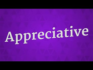 APPRECIATIVE pronunciation • How to pronounce APPRECIATIVE