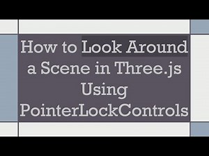 How to Look Around a Scene in Three.js Using PointerLockControls
