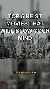 top 5 heist movies that will blow your mind