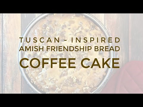 Tuscan-Inspired Amish Friendship Bread Coffee Cake Recipe