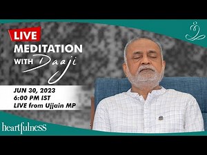 Live Meditation With Daaji | 30th June 2023 | 06:00 PM IST | Ujjain MP | Heartfulness