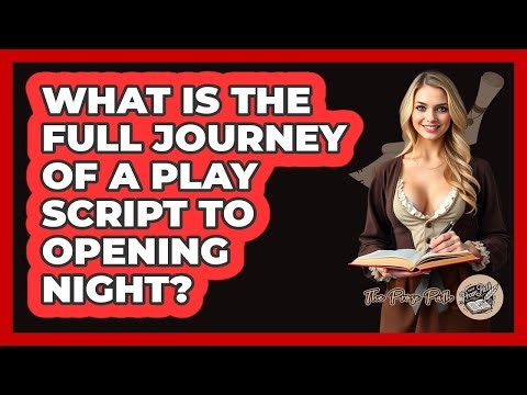 What Is The Full Journey Of A Play Script To Opening Night? - The Prose Path