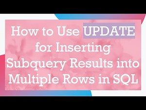 How to Use UPDATE for Inserting Subquery Results into Multiple Rows in SQL
