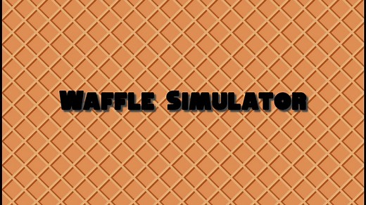 Waffle Simulator by Tyler6