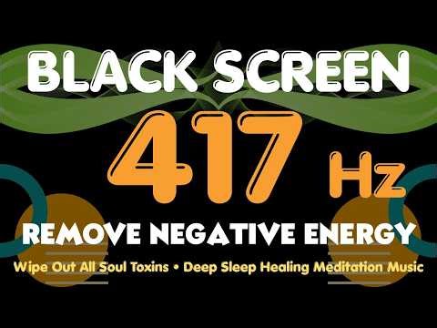 Remove Negative Energy 417 Hz 🍃 Wipe Out All Soul Toxins • Deep Sleep Healing Meditation Music Tone!