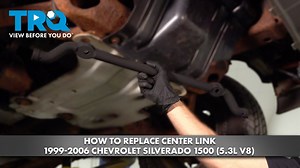 How to Replace Center Link 1996-2006 Chevrolet Silverado 1500 53L V8
