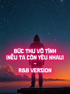 Nếu Ta Còn Yêu Nhau - Bức Thư Vô Tình (R&B Version)