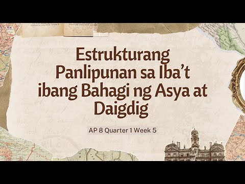 AP 8 Quarter 1 Week 5 - Estrukturang Panlipunan sa Iba’t ibang Bahagi ng Asya at Daigdig