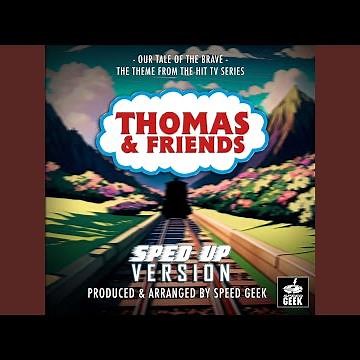 Our Tale Of The Brave (From "Thomas & Friends") (Sped-Up Version)