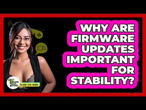 Why Are Firmware Updates Important For Stability?